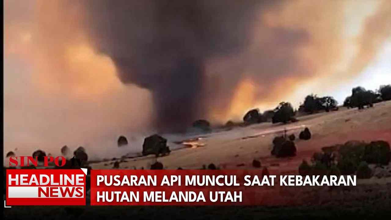 Pusaran Api Muncul Saat Kebakaran Hutan Melanda Utah