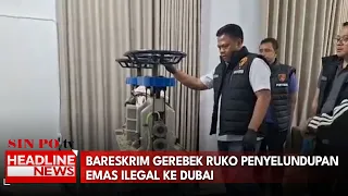 Bareskrim Gerebek Ruko Penyelundupan Emas Ilegal Ke Dubai