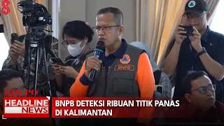 BNPB Deteksi Ribuan Titik Panas Di Kalimantan