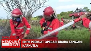 BNPB Perkuat Operasi Udara Tangani Karhutla