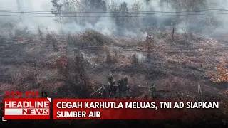 Cegah Karhutla Meluas, TNI AD Siapkan Sumber Air