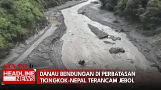 Danau Bendungan di Perbatasan Tiongkok-Nepal Terancam Jebol