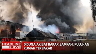 Diduga Akibat Bakar Sampah, Puluhan  Rumah Terbakar
