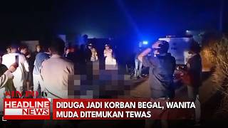 Diduga Jadi Korban Begal, Wanita Muda Ditemukan Tewas
