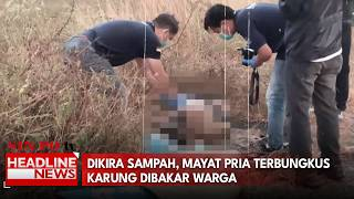 Dikira Sampah, Mayat Pria Terbungkus Karung Dibakar Warga