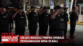 Dirjen Imigras Pimpin Operasi Pengawasan WNA di Bali