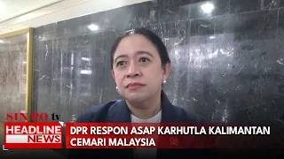 DPR Respon Asap Karhutla Kalimantan Cemari Malaysia