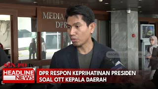 DPR Respon Keprihatinan Presiden Soal OTT Kepala Daerah