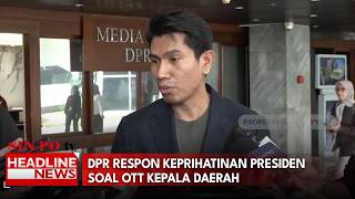 DPR Respon Keprihatinan Presiden Soal OTT Kepala Daerah