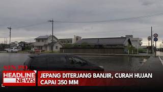 Jepang Diterjang Banjir, Curah Hujan Capai 350 MM