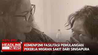 KemenP2MI Fasilitasi Pemulangan Pekerja Migran Sakit Dari Singapura