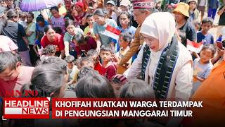 Khofifah Kuatkan Warga Terdampak Di Pengungsian Manggarai Timur