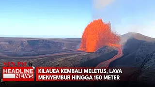 Kilauea Kembali Meletus, Lava Menyembur Hingga 150 Meter