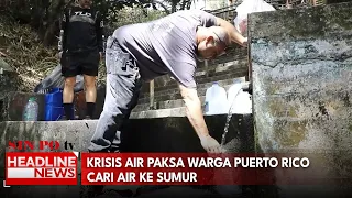 Krisis Air Paksa Warga Puerto Rico Cari Air Ke Sumur