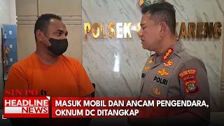 Masuk Mobil dan Ancam Pengendara, Oknum DC Ditangkap