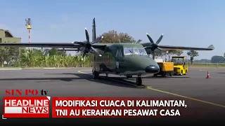 Modifikasi Cuaca Di Kalimantan, TNI AU Kerahkan Pesawat Casa