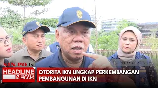 Otorita IKN Ungkap Perkembangan Pembangunan Di IKN