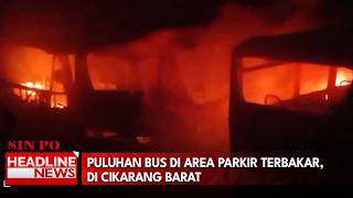 Puluhan Bus Di Area Parkir Terbakar, Di Cikarang Barat