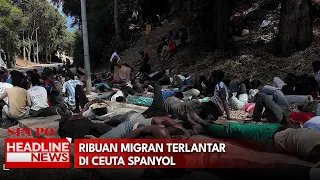 Ribuan Migran Terlantar Di Ceuta Spanyol