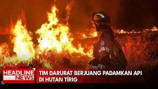 Tim Darurat Berjuang Padamkan Api di Hutan Tírig