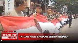 TNI Dan Polri Bagikan Seribu Bendera