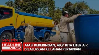 Atasi Kekeringan, 48,9 Juta Liter Air Disalurkan Ke Lahan Pertanian