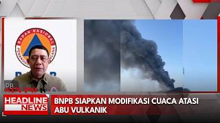 BNPB Siapkan Modifikasi Cuaca Atasi Abu Vulkanik