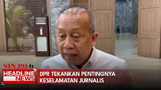 DPR Tekankan Pentingnya Keselamatan Jurnalis
