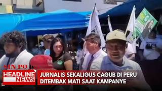 Jurnalis Sekaligus Cagub di Peru Ditembak Mati Saat Kampanye