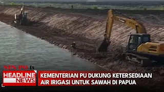 Kementerian PU Dukung Ketersediaan Air Irigasi Untuk Sawah Di Papua