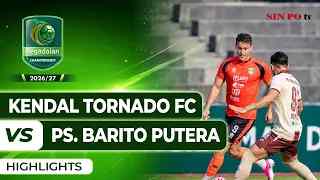 Kendal Tornado FC VS PS. Barito Putera - Highlights | Pegadaian Championship 2026/27 #Pekan3