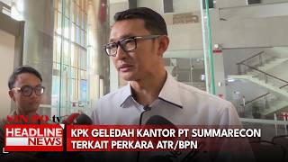 KPK Geledah Kantor PT Summarecon Terkait Perkara ATR/BPN