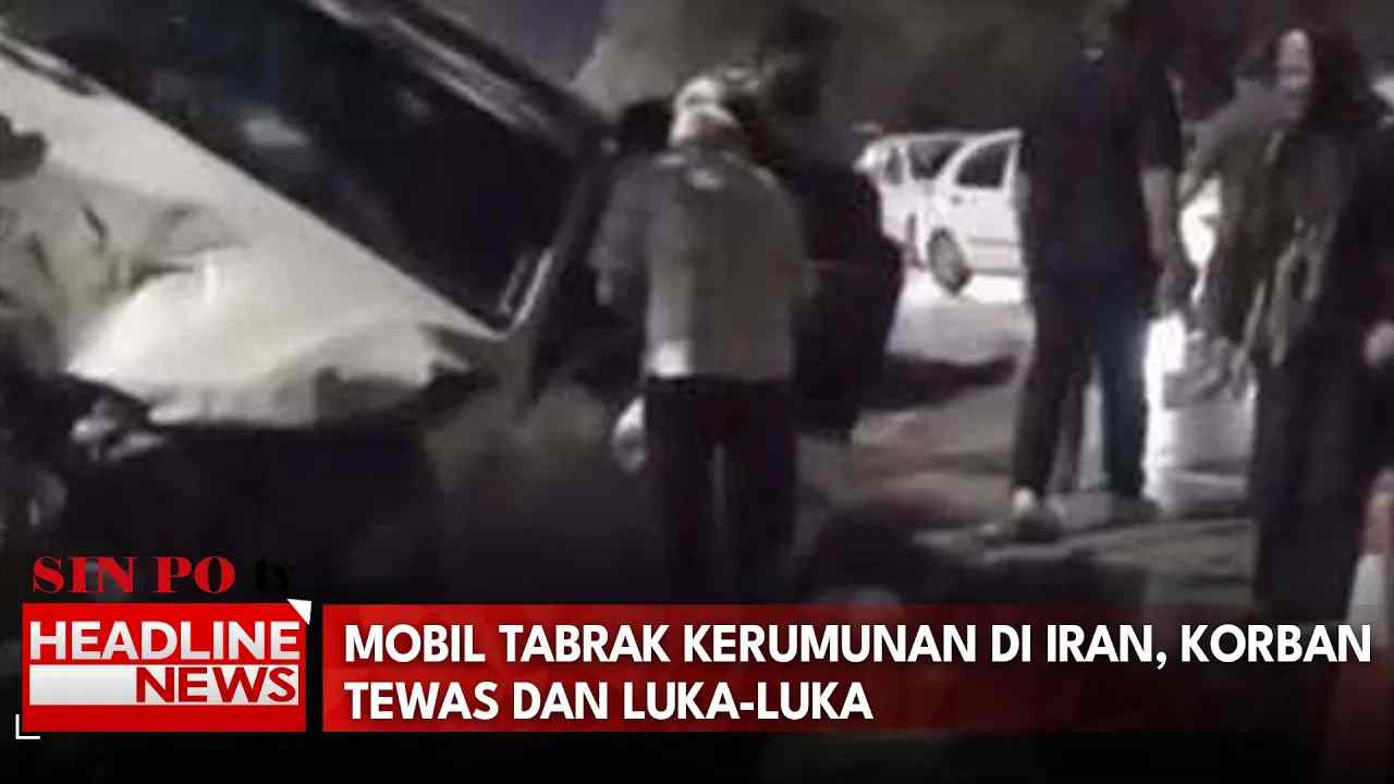 Mobil Tabrak Kerumunan di Iran, Korban Tewas Dan Luka-Luka