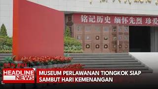 Museum Perlawanan Tiongkok Siap Sambut Hari Kemenangan