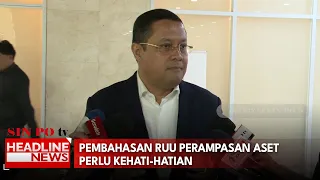 Pembahasan RUU Perampasan Aset Perlu Kehati-Hatian