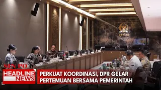Perkuat Koordinasi, DPR Gelar Pertemuan Bersama Pemerintah