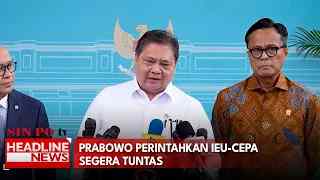 Prabowo Perintahkan IEU-CEPA Segera Tuntas
