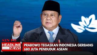 Prabowo Tegaskan Indonesia Gerbang  680 Juta Penduduk Asean