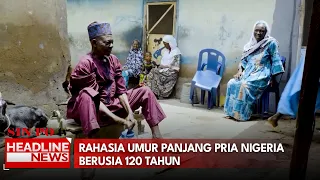Rahasia Umur Panjang Pria Nigeria Berusia 120 Tahun