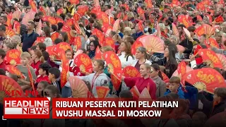 Ribuan Peserta Ikuti Pelatihan Wushu Massal Di Moskow