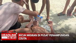 Ricuh Migran Di Pusat Penampungan Ceuta