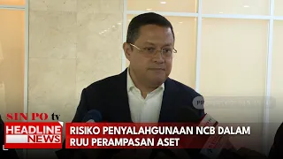 Risiko Penyalahgunaan NCB Dalam RUU Perampasan Aset