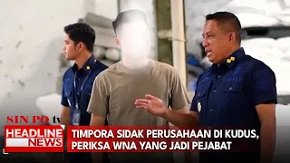 Timpora Sidak Perusahaan di Kudus, Periksa WNA Yang Jadi Pejabat