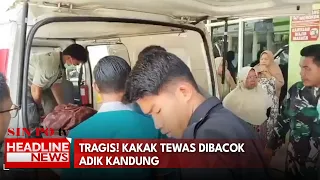 Tragis! Kakak Tewas Dibacok Adik Kandung