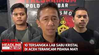 10 Tersangka Lab Sabu Kristal Di Aceh Terancam Pidana Mati