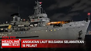 Angkatan Laut Bulgaria Selamatkan 18 Pelaut