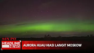 Aurora Hijau Hiasi Langit Moskow
