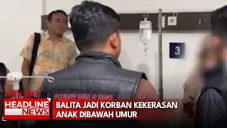Balita Jadi Korban Kekerasan Anak Dibawah Umur