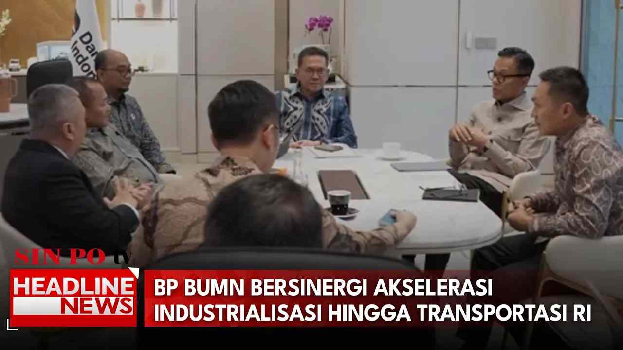 BP BUMN Bersinergi Akselerasi Industrialisasi Hingga Transportasi RI