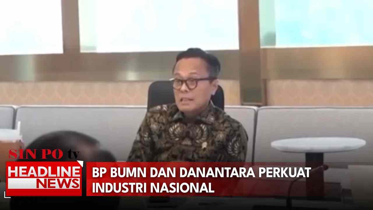 BP BUMN dan Danantara Perkuat Industri Nasional